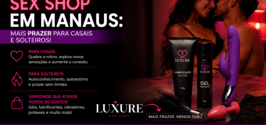 Sex shop em Manaus: como produtos podem apimentar relações e aumentar o prazer